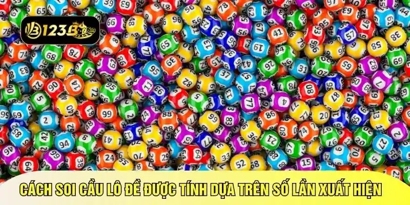 Cách soi cầu lô đề được tính dựa trên số lần xuất hiện 