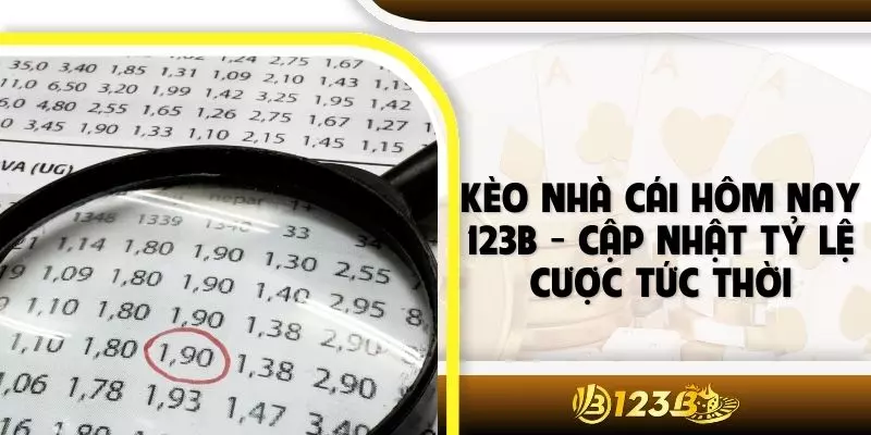 Kèo Nhà Cái Hôm Nay 123B - Cập Nhật Tỷ Lệ Cược Tức Thời